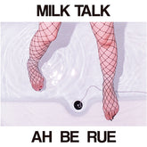 Milk Talk - Ah Be Rue b/w Remix